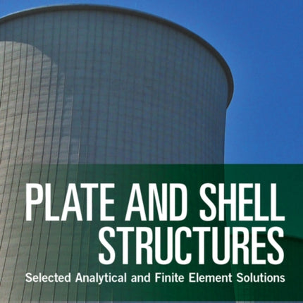 Plate and Shell Structures: Selected Analytical and Finite Element Solutions