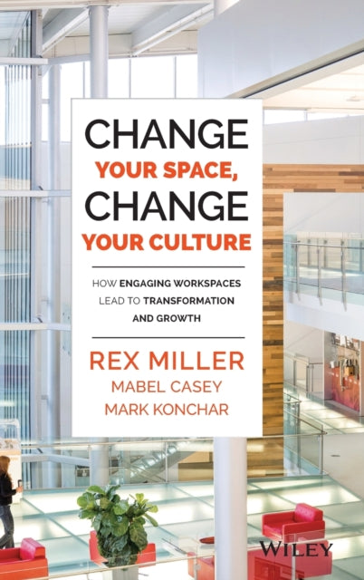 Change Your Space, Change Your Culture: How Engaging Workspaces Lead to Transformation and Growth