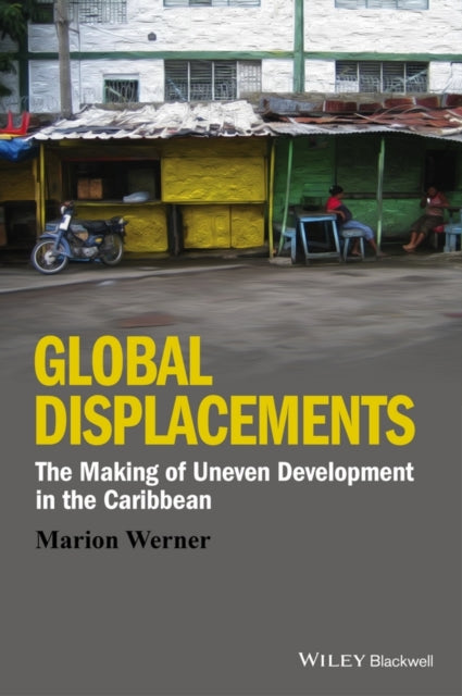 Global Displacements: The Making of Uneven Development in the Caribbean