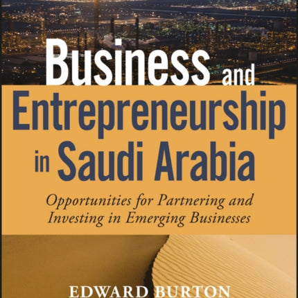 Business and Entrepreneurship in Saudi Arabia: Opportunities for Partnering and Investing in Emerging Businesses