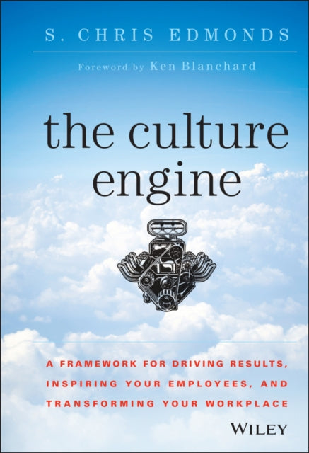 The Culture Engine: A Framework for Driving Results, Inspiring Your Employees, and Transforming Your Workplace