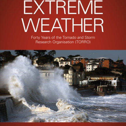 Extreme Weather: Forty Years of the Tornado and Storm Research Organisation (TORRO)