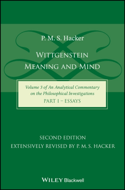 Wittgenstein: Meaning and Mind (Volume 3 of an Analytical Commentary on the Philosophical Investigations), Part 1: Essays