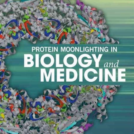 Protein Moonlighting in Biology and Medicine