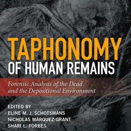 Taphonomy of Human Remains: Forensic Analysis of the Dead and the Depositional Environment