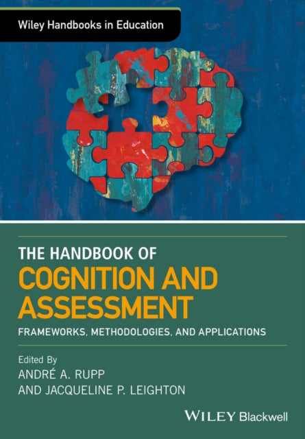 The Wiley Handbook of Cognition and Assessment: Frameworks, Methodologies, and Applications