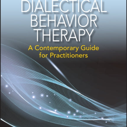 Dialectical Behavior Therapy: A Contemporary Guide for Practitioners