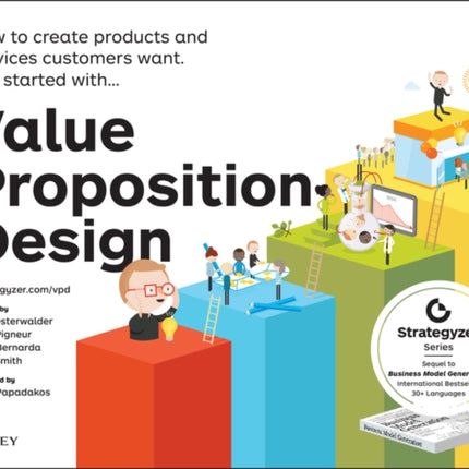 Value Proposition Design: How to Create Products and Services Customers Want