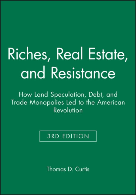 Riches, Real Estate, and Resistance: How Land Speculation, Debt, and Trade Monopolies Led to the American Revolution