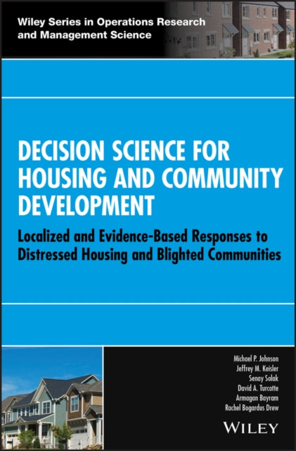 Decision Science for Housing and Community Development: Localized and Evidence-Based Responses to Distressed Housing and Blighted Communities