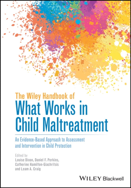 The Wiley Handbook of What Works in Child Maltreatment: An Evidence-Based Approach to Assessment and Intervention in Child Protection