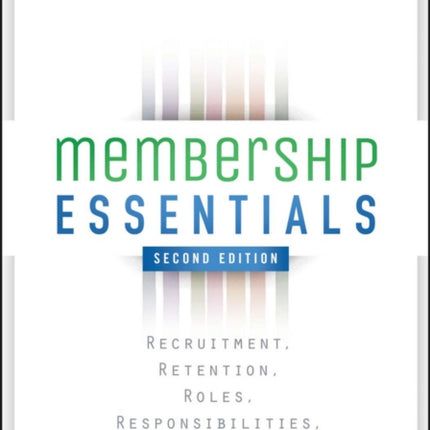 Membership Essentials: Recruitment, Retention, Roles, Responsibilities, and Resources