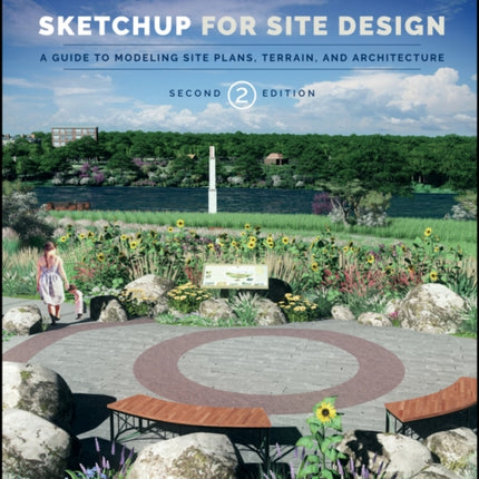 SketchUp for Site Design: A Guide to Modeling Site Plans, Terrain, and Architecture