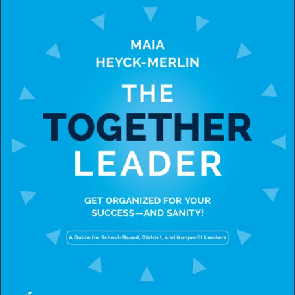 The Together Leader: Get Organized for Your Success - and Sanity!