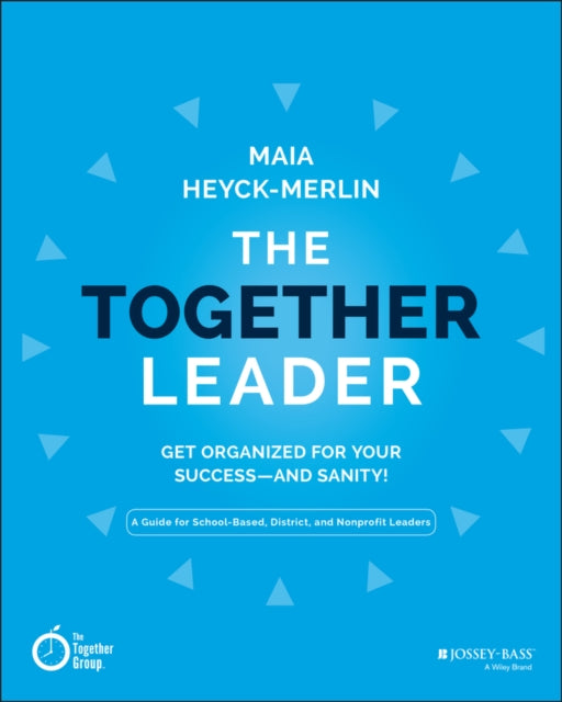 The Together Leader: Get Organized for Your Success - and Sanity!