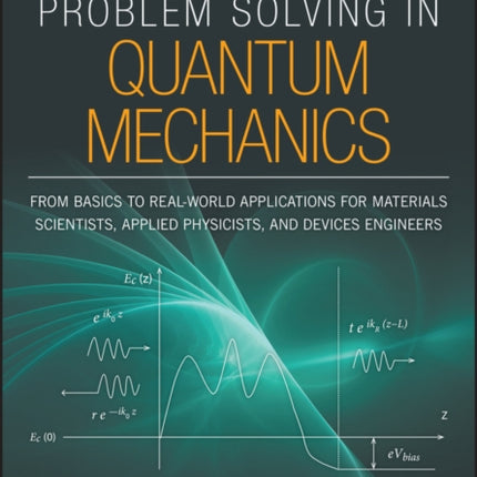 Problem Solving in Quantum Mechanics: From Basics to Real-World Applications for Materials Scientists, Applied Physicists, and Devices Engineers