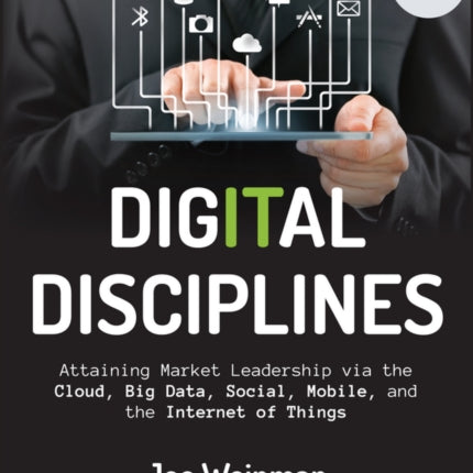 Digital Disciplines: Attaining Market Leadership via the Cloud, Big Data, Social, Mobile, and the Internet of Things