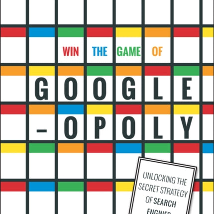 Win the Game of Googleopoly: Unlocking the Secret Strategy of Search Engines