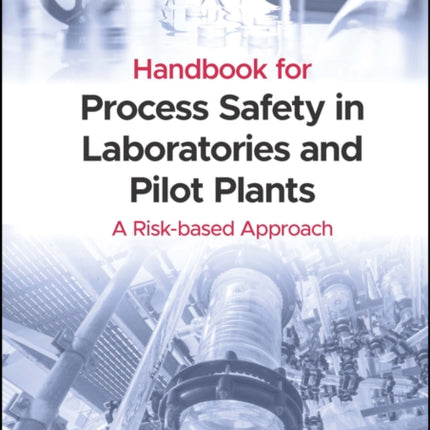 Handbook for Process Safety in Laboratories and Pilot Plants: A Risk-based Approach