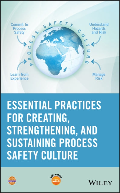 Essential Practices for Creating, Strengthening, and Sustaining Process Safety Culture