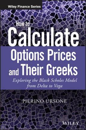 How to Calculate Options Prices and Their Greeks: Exploring the Black Scholes Model from Delta to Vega