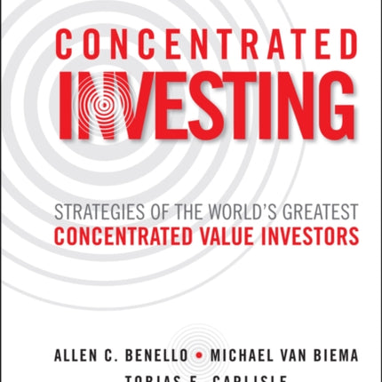 Concentrated Investing: Strategies of the World's Greatest Concentrated Value Investors