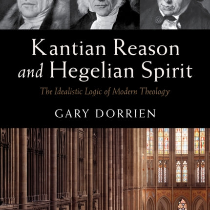 Kantian Reason and Hegelian Spirit: The Idealistic Logic of Modern Theology