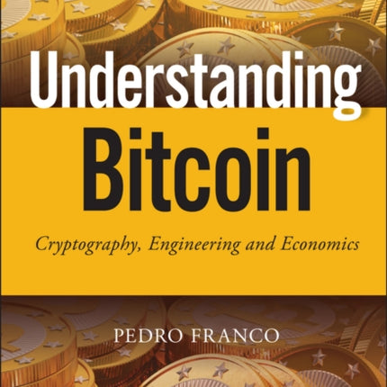 Understanding Bitcoin: Cryptography, Engineering and Economics