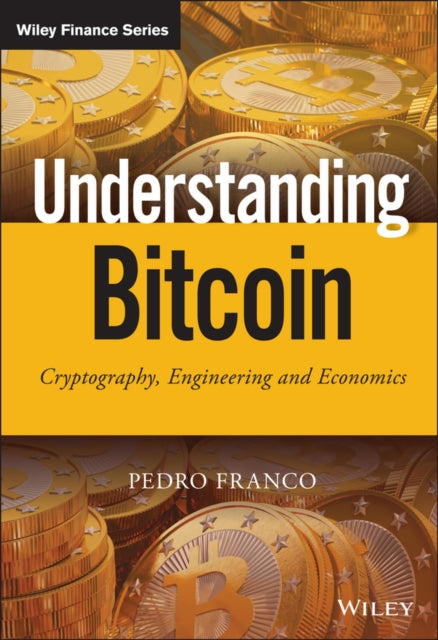 Understanding Bitcoin: Cryptography, Engineering and Economics