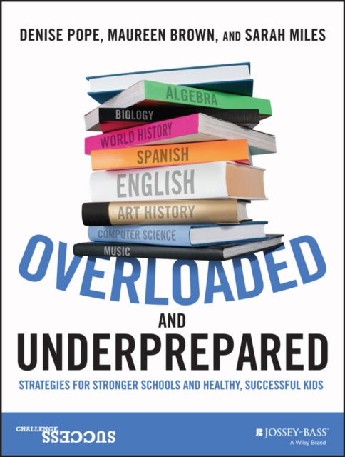 Overloaded and Underprepared: Strategies for Stronger Schools and Healthy, Successful Kids