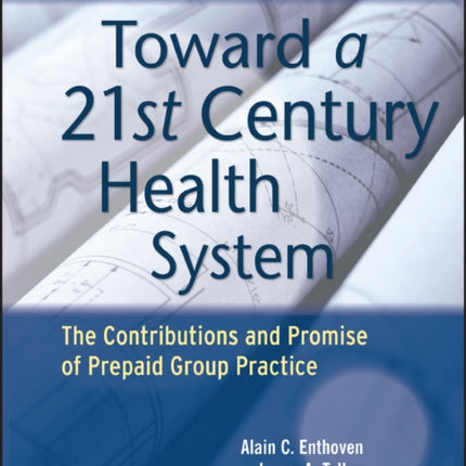 Toward a 21st Century Health System: The Contributions and Promise of Prepaid Group Practice