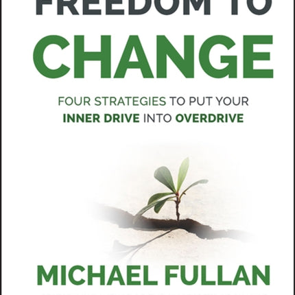 Freedom to Change: Four Strategies to Put Your Inner Drive into Overdrive