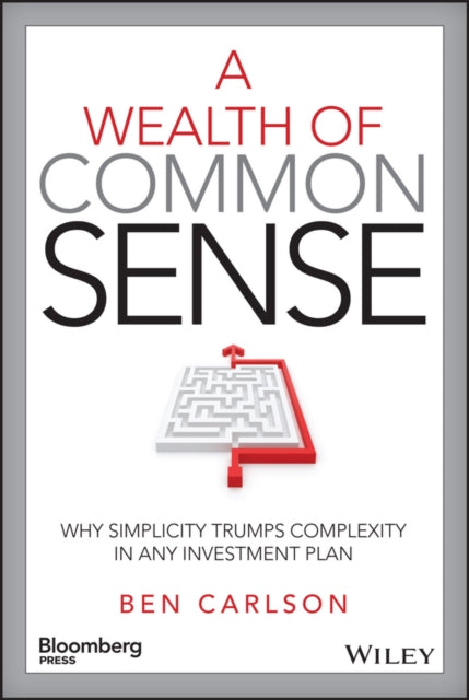 A Wealth of Common Sense: Why Simplicity Trumps Complexity in Any Investment Plan