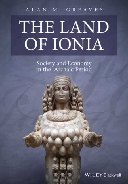 The Land of Ionia: Society and Economy in the Archaic Period