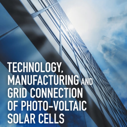 Technology, Manufacturing and Grid Connection of Photovoltaic Solar Cells