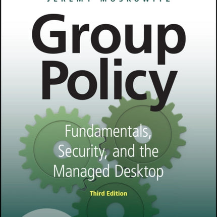 Group Policy: Fundamentals, Security, and the Managed Desktop