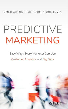 Predictive Marketing: Easy Ways Every Marketer Can Use Customer Analytics and Big Data