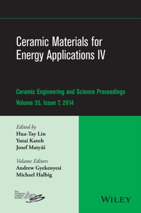 Ceramic Materials for Energy Applications IV: A Collection of Papers Presented at the 38th International Conference on Advanced Ceramics and Composites, January 27-31, 2014, Daytona Beach, FL, Volume 35, Issue 7