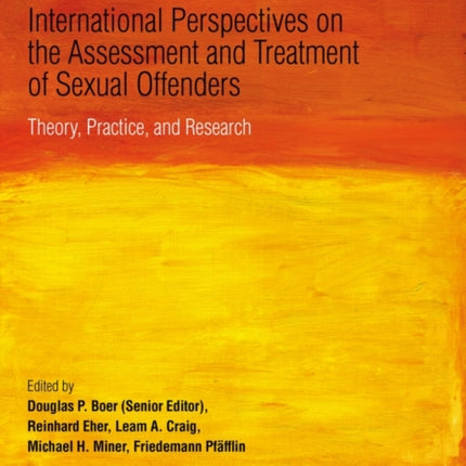 International Perspectives on the Assessment and Treatment of Sexual Offenders: Theory, Practice and Research