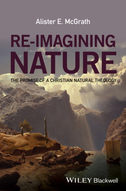 Re-Imagining Nature: The Promise of a Christian Natural Theology