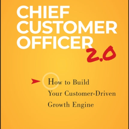 Chief Customer Officer 2.0: How to Build Your Customer-Driven Growth Engine