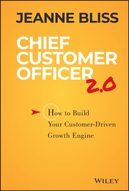 Chief Customer Officer 2.0: How to Build Your Customer-Driven Growth Engine