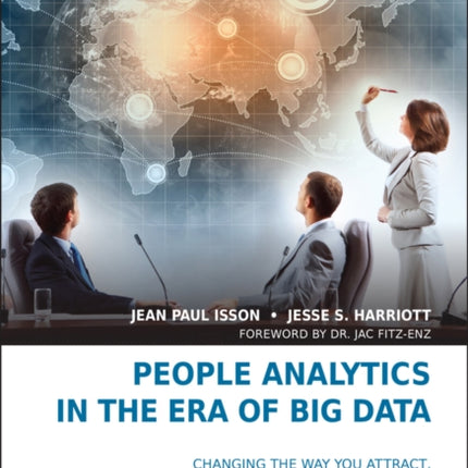 People Analytics in the Era of Big Data: Changing the Way You Attract, Acquire, Develop, and Retain Talent