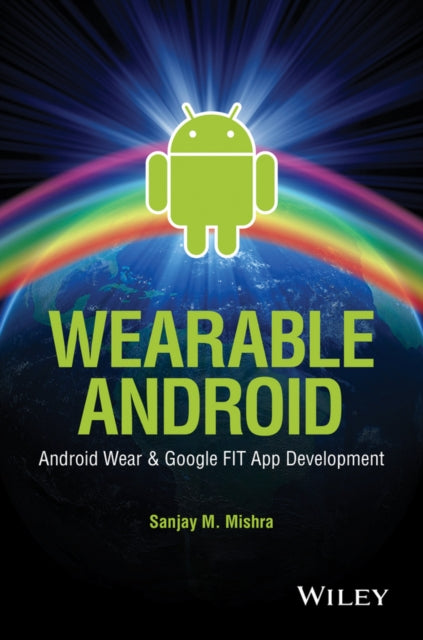 Wearable Android: Android Wear and Google FIT App Development