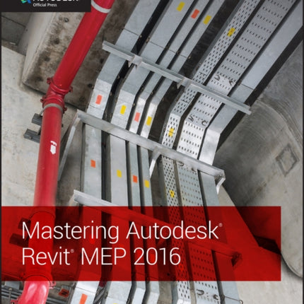 Mastering Autodesk Revit MEP 2016: Autodesk Official Press