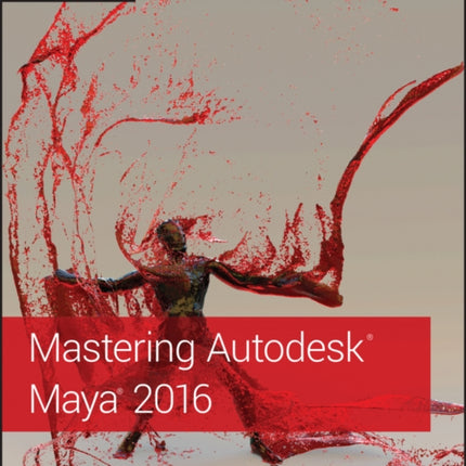 Mastering Autodesk Maya 2016: Autodesk Official Press