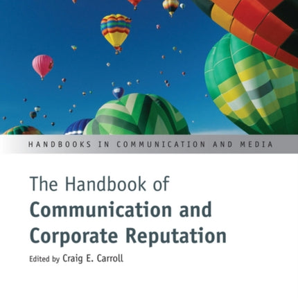 The Handbook of Communication and Corporate Reputation