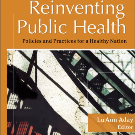 Reinventing Public Health: Policies and Practices for a Healthy Nation