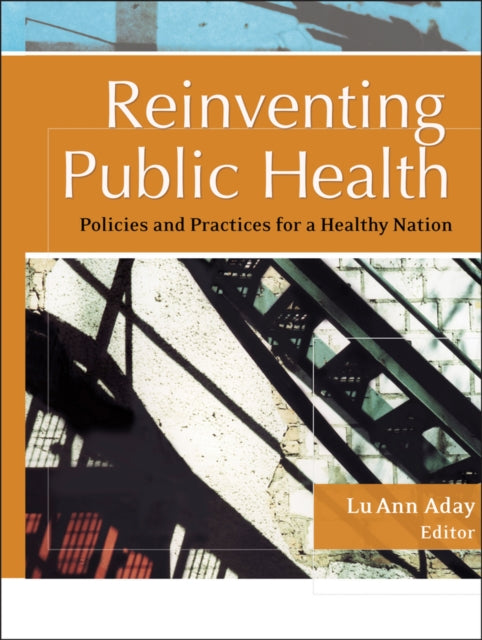 Reinventing Public Health: Policies and Practices for a Healthy Nation