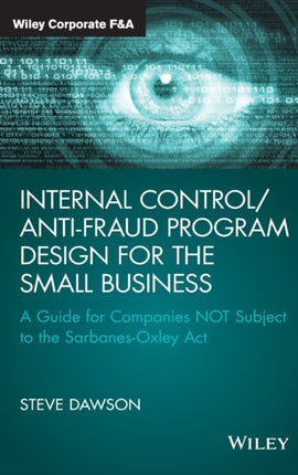 Internal Control/Anti-Fraud Program Design for the Small Business: A Guide for Companies NOT Subject to the Sarbanes-Oxley Act